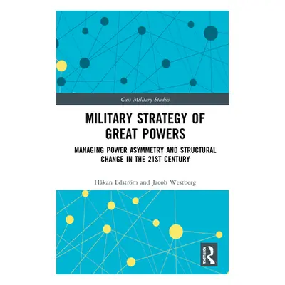 "Military Strategy of Great Powers: Managing Power Asymmetry and Structural Change in the 21st C