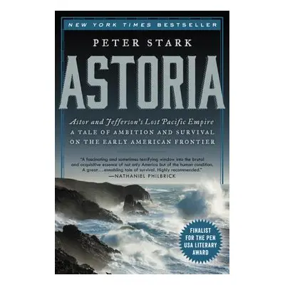 "Astoria: Astor and Jefferson's Lost Pacific Empire: A Tale of Ambition and Survival on the Earl