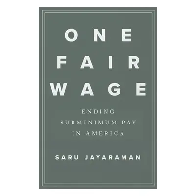 "One Fair Wage: Ending Subminimum Pay in America" - "" ("Jayaraman Saru")(Pevná vazba)