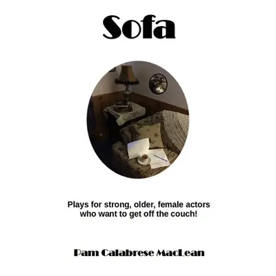 "Sofa: Plays for strong, older, female characters who want to get off the couch!" - "" ("MacLean