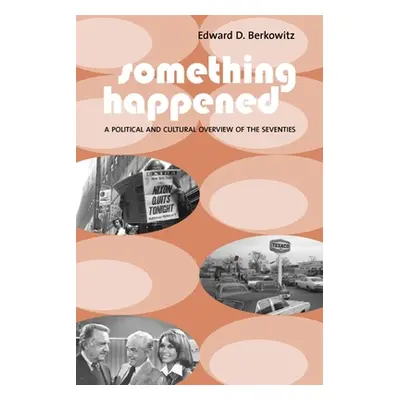 "Something Happened: A Political and Cultural Overview of the Seventies" - "" ("Berkowitz Edward