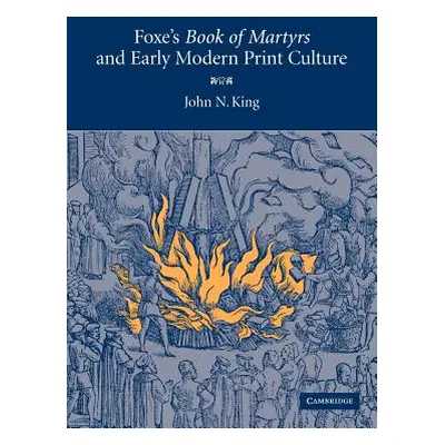 "Foxe's 'Book of Martyrs' and Early Modern Print Culture" - "" ("King John N.")(Paperback)