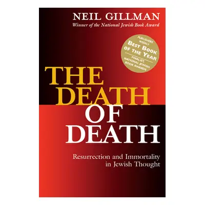 "The Death of Death: Resurrection and Immortality in Jewish Thought" - "" ("Gillman Neil")(Pevná