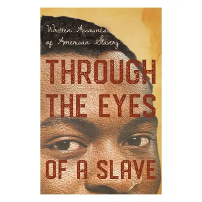 "Through the Eyes of a Slave - Written Accounts of American Slavery" - "" ("Various")(Paperback)