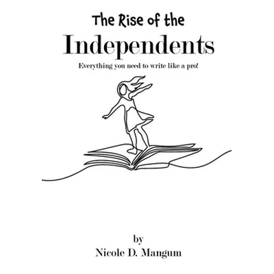 "The Rise of the Independents!" - "" ("Mangum Nicole D.")(Paperback)