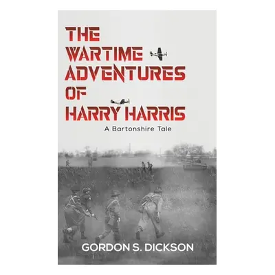 "The Wartime Adventures of Harry Harris" - "" ("Dickson Gordon S.")(Paperback)