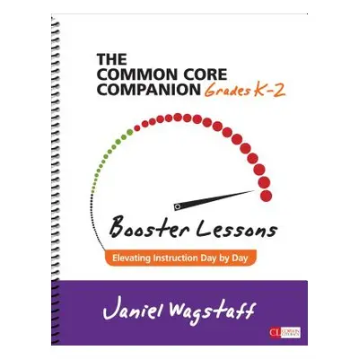 "The Common Core Companion: Booster Lessons, Grades K-2: Elevating Instruction Day by Day" - "" 