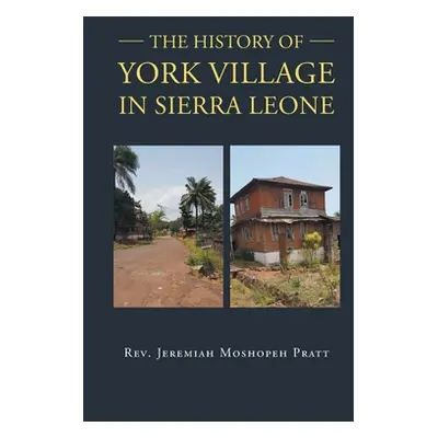 "The History of York Village in Sierra Leone" - "" ("Pratt Jeremiah")(Paperback)