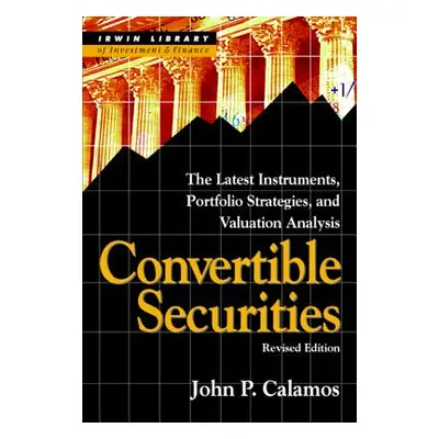 "Convertible Securities: The Latest Instruments, Portfolio Strategies, and Valuation Analysis, R