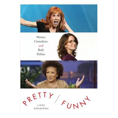 "Pretty/Funny: Women Comedians and Body Politics" - "" ("Mizejewski Linda")(Paperback)