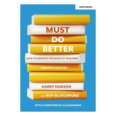 "Must do better" - "How to improve the image of teaching and why it matters" ("Hudson Harry")(Pa