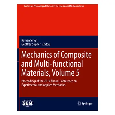 "Mechanics of Composite and Multi-Functional Materials, Volume 5: Proceedings of the 2019 Annual