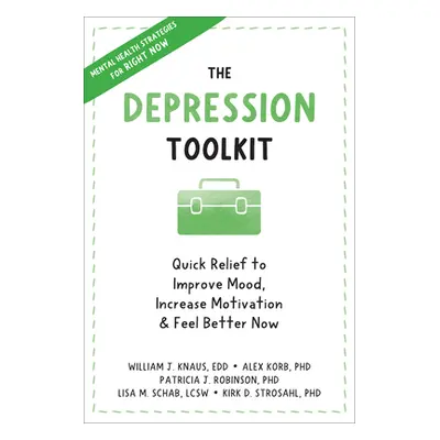 "The Depression Toolkit: Quick Relief to Improve Mood, Increase Motivation, and Feel Better Now"