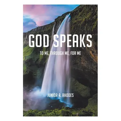 "God Speaks: To Me, through Me, for Me" - "" ("Rhodes Junior A.")(Paperback)