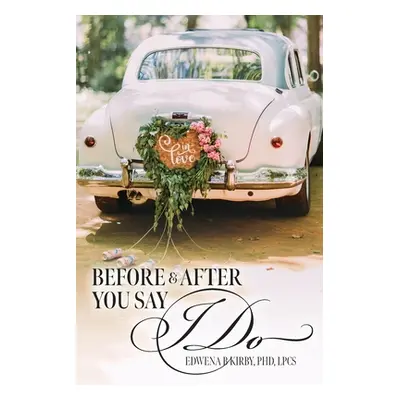 "Before And After You Say I Do" - "" ("Kirby Phd Lpcs")(Paperback)