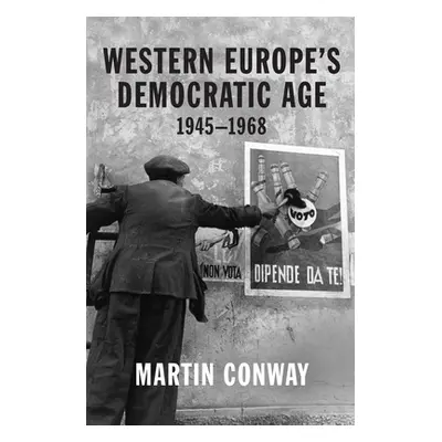 "Western Europe's Democratic Age: 1945-1968" - "" ("Conway Martin")(Paperback)