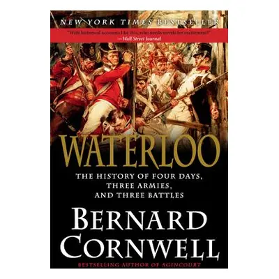 "Waterloo: The History of Four Days, Three Armies, and Three Battles" - "" ("Cornwell Bernard")(