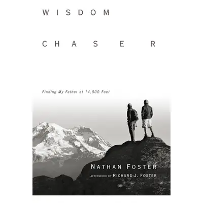 "Wisdom Chaser: Finding My Father at 14,000 Feet" - "" ("Foster Nathan")(Paperback)