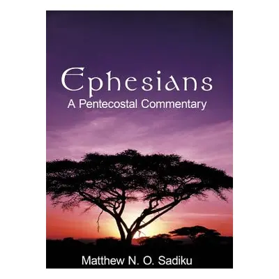 "Ephesians: A Pentecostal Commentary" - "" ("Sadiku Matthew O.")(Pevná vazba)