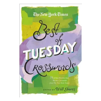 "The New York Times Best of Tuesday Crosswords: 75 of Your Favorite Easy Tuesday Crosswords from