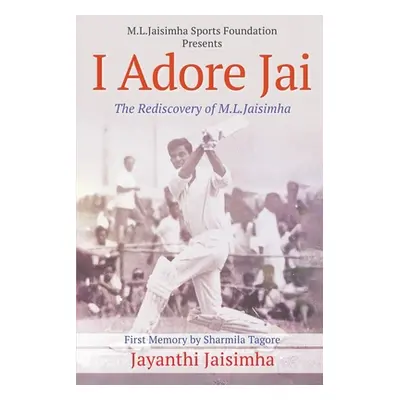 "I Adore Jai: The Rediscovery of M.L.Jaisimha" - "" ("Jayanthi Jaisimha")(Paperback)