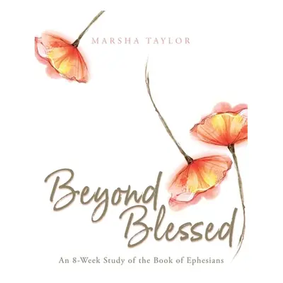 "Beyond Blessed: An 8-Week Study of the Book of Ephesians" - "" ("Taylor Marsha")(Paperback)