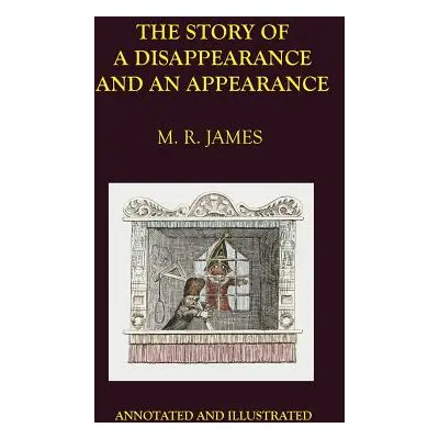 "The Story of a Disappearance and an Appearance: Annotated Edition" - "" ("James M. R.")(Pevná v