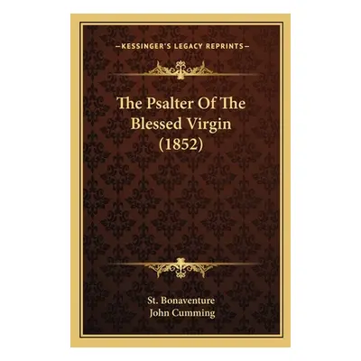 "The Psalter Of The Blessed Virgin (1852)" - "" ("St Bonaventure")(Paperback)