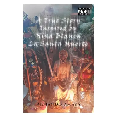 "A True Story Inspired by Nia Blanca La Santa Muerte" - "" ("Amaya Armando")(Paperback)