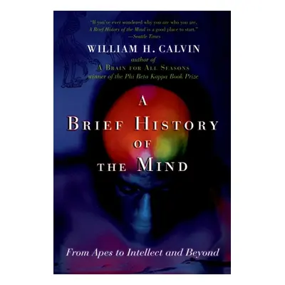 "A Brief History of the Mind: From Apes to Intellect and Beyond" - "" ("Calvin William H.")(Pape