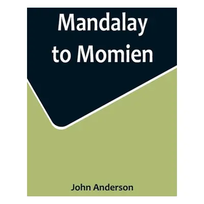 "Mandalay to Momien; A narrative of the two expeditions to western China of 1868 and 1875 under 