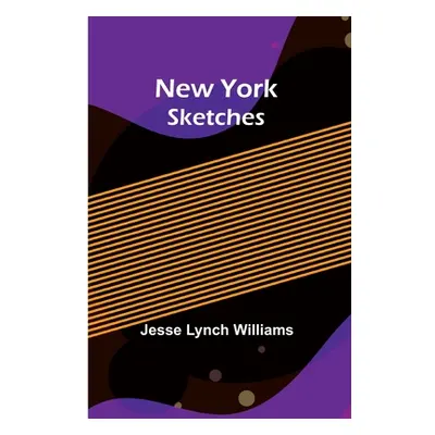 "New York Sketches" - "" ("Jesse Lynch Williams")(Paperback)