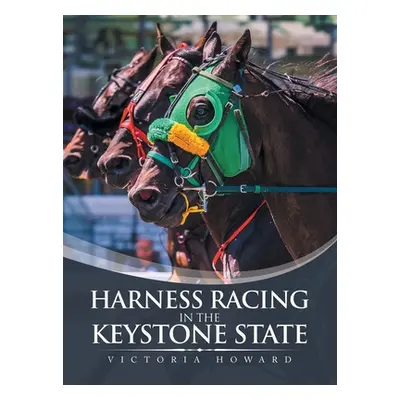 "Harness Racing in the Keystone State" - "" ("Howard Victoria")(Pevná vazba)