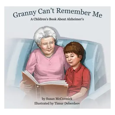 "Granny Can't Remember Me: A Children's Book About Alzheimer's" - "" ("McCormick Susan")(Paperba