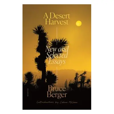 "A Desert Harvest: New and Selected Essays" - "" ("Berger Bruce")(Paperback)