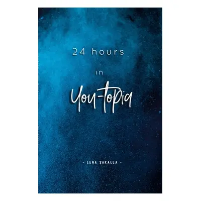 "24 hours in You-topia" - "" ("Sakalla Lena")(Paperback)