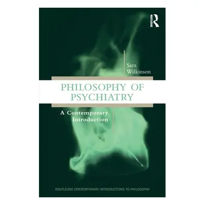 "Philosophy of Psychiatry: A Contemporary Introduction" - "" ("Wilkinson Sam")(Paperback)