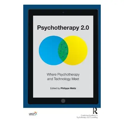 "Psychotherapy 2.0: Where Psychotherapy and Technology Meet" - "" ("Weitz Philippa")(Paperback)