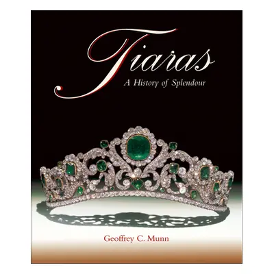 "Tiaras: A History of Splendour" - "" ("Munn Geoffrey C.")(Pevná vazba)