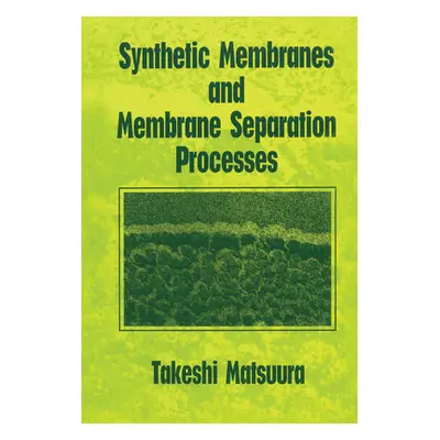 "Synthetic Membranes and Membrane Separation Processes" - "" ("Matsuura Takeshi")(Paperback)