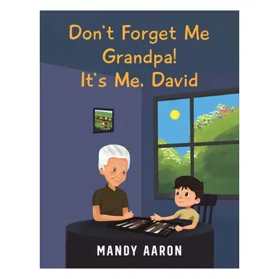 "Don't Forget Me Grandpa! It's Me, David" - "" ("Aaron Mandy")(Paperback)