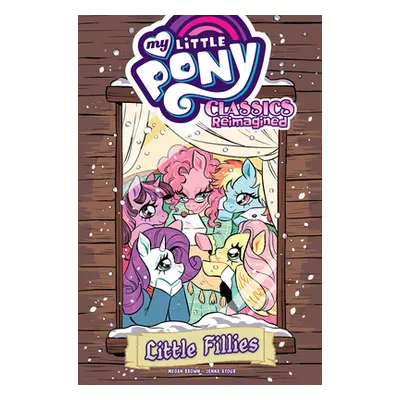 "My Little Pony: Classics Reimagined--Little Fillies" - "" ("Brown Megan")(Paperback)