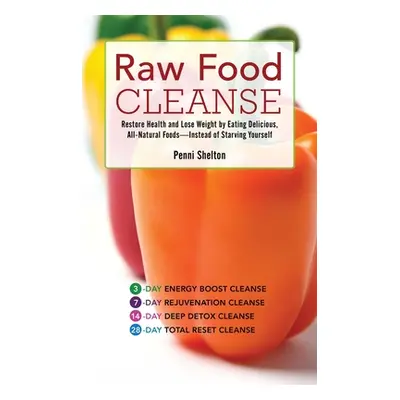 "Raw Food Cleanse: Restore Health and Lose Weight by Eating Delicious, All-Natural Foods ? Inste