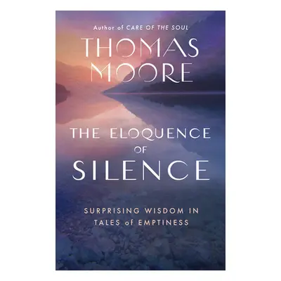 "The Eloquence of Silence: Surprising Wisdom in Tales of Emptiness" - "" ("Moore Thomas")(Paperb