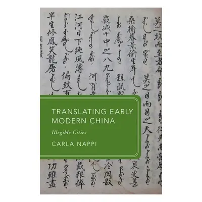 "Translating Early Modern China: Illegible Cities" - "" ("Nappi Carla")(Paperback)