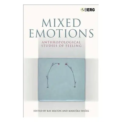 "Mixed Emotions: Anthropological Studies of Feeling" - "" ("Milton Kay")(Paperback)