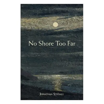 "No Shore Too Far: Meditations on Death, Bereavement, and Hope" - "" ("Stedall Jonathan")(Pevná 