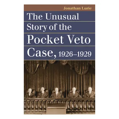 "The Unusual Story of the Pocket Veto Case, 1926-1929" - "" ("Lurie Jonathan")(Paperback)