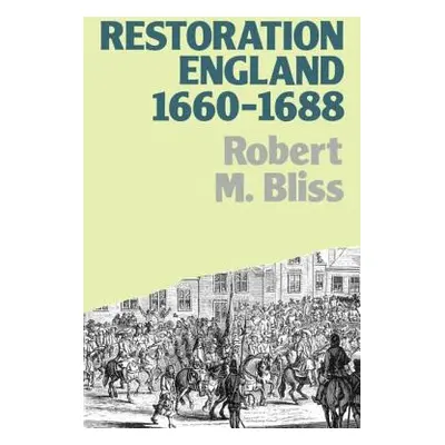 "Restoration England: Politics and Government 1660-1688" - "" ("Bliss Robert M.")(Paperback)