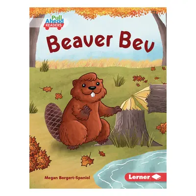 "Beaver Bev" - "" ("Borgert-Spaniol Megan")(Library Binding)